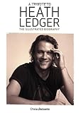 Image de A Tribute to Heath Ledger: The Illustrated Biography