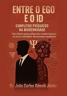 Livro Entre o Ego e o ID: Uma leitura Psicanalítica das tensões internas na era da velocidade, do consumo e da ansiedade