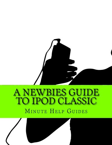 A Newbies Guide to iPod Classic A Newbies Guide to iPod Classic
