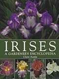 Irises: A Gardener's Encyclopedia by Claire Austin, James W. Waddick
