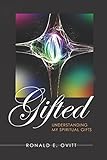 Gifted: Easy to use guide that helps you assess, discover, and use your spiritual gifts. by Ronald E. Ovitt