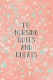 ER Nursing Notes and Cheats: Funny Nursing Theme Notebook - Includes: Quotes From My Patients and Coloring Section - Graduation And Appreciation Gift For Emergency Room Nurses by 