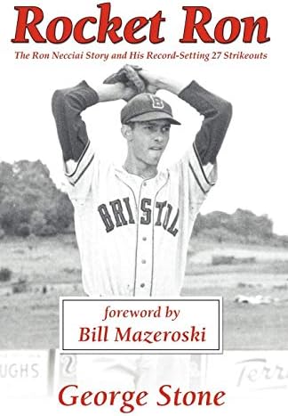 Rocket Ron: The Ron Necciai Story and His Record-Setting 27 Strikeouts