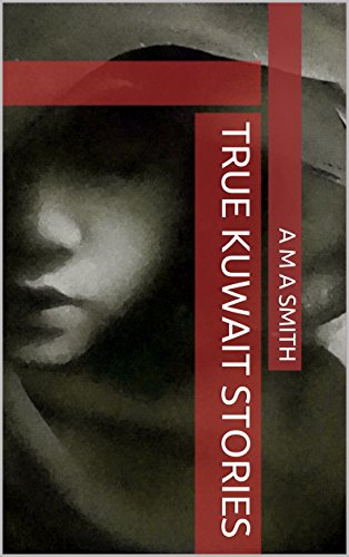True Kuwait Stories by A M A Smith