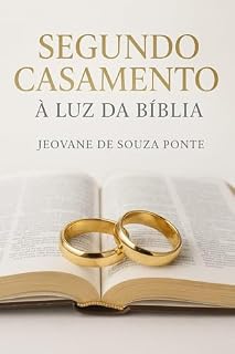 Livro segundo casamento à luz da bíblia: Permissões, Limites e Graça Restauradora