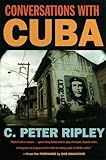 Conversations with Cuba by C. Peter Ripley