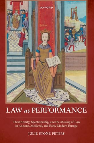 Law as Performance: Theatricality, Spectatorship, and the Making of Law in Ancient, Medieval, and Early Modern Europe (Law and Literature) (English Edition)