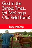 God in the Simple Times... (at McCray's Old Field Farm) by Suzy McCray