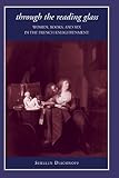 Through the Reading Glass: Women, Books, and Sex in the French Enlightenment (SUNY series in Feminis by 