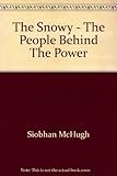Front cover for the book The Snowy : the people behind the power by Siobhan McHugh