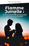 Flamme Jumelle: Quand la rencontre de ton âme jumelle déclenche un éveil spirituel (flamme jumell by Tony SERVERA