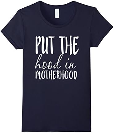 Women's Put The Hood In Motherhood T-shirt Small Navy