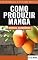 Livro COMO PRODUZIR MANGA | Tudo sobre o plantio, tratos culturais e colheita
