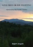 LIVE FREE OR DIE FIGHTING : Survival In The North Country
