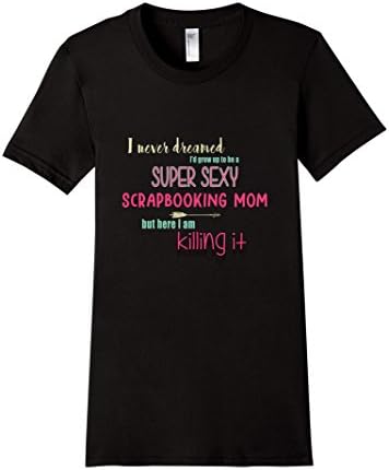 Women's Scrapbooking T Shirt Super Sexy Scrapbooking Mom XL Black