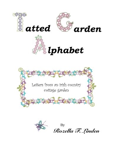 Tatted Garden Alphabet: Letters from an Irish Country Cottage Garden by Rozella Florence Linden