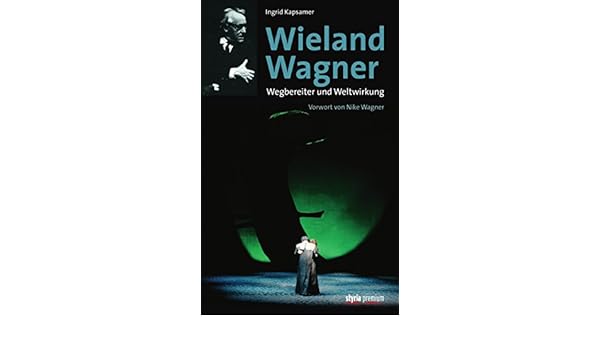 Amazoncom Wieland Wagner Wegbereiter Und Weltwirkung -
