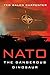 NATO: Dangerous Dinosaur - Book by Ted Galen Carpenter