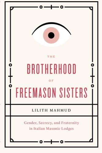 The Brotherhood of Freemason Sisters: Gender, Secrecy, and Fraternity in Italian Masonic Lodges