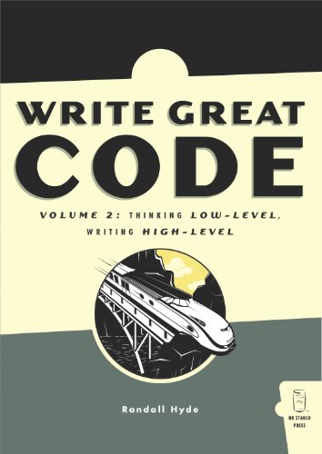 Write Great Code, Volume 2: Thinking Low-Level, Writing High-Level