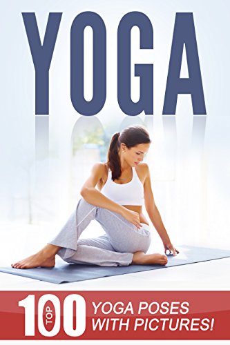 YOGA: Top 100 Yoga Poses with Pictures!