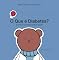 Livro O que é Diabetes?: E como a tecnologia pode te ajudar. (Before I Can Explain - Dr. Bear Books)