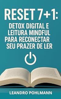 Livro Reset 7+1: Detox Digital e Leitura Mindful para Reconectar seu Prazer de Ler: Um programa de 7 dias de desligue das telas e práticas de leitura consciente para reduzir ansiedade, restaurar o foco.
