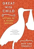 Great with Child: Letters to a Young Mother by 