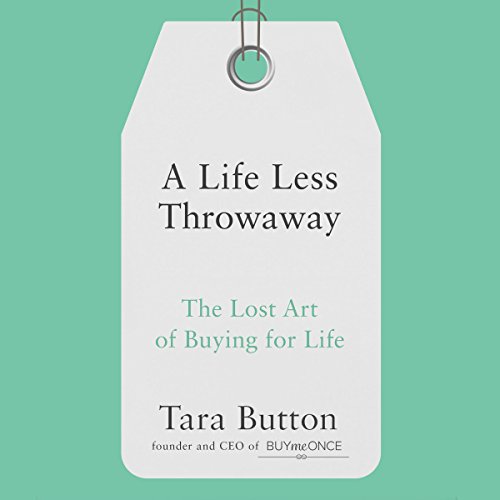 EBOOK A Life Less Throwaway: The Lost Art of Buying for Life<br />[R.A.R]