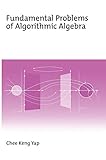 Fundamental Problems of Algorithmic Algebra by Chee Keng Yap