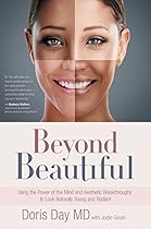 Beyond Beautiful: Using the Power of Your Mind and Aesthetic Breakthroughs to Look Naturally Young and Radiant Beyond Beautiful: Using the Power of Your Mind and Aesthetic Breakthroughs to Look Naturally Young and Radiant