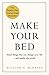 Make Your Bed: Small things that can change your life... and maybe the world by 