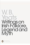 Writings on Irish Folklore, Legend, and Myth (Penguin Twentieth-Century Classics) by William Butler Yeats
