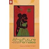 Afro-Future Females: Black Writers Chart Science Fiction's Newest New-Wave Trajectory