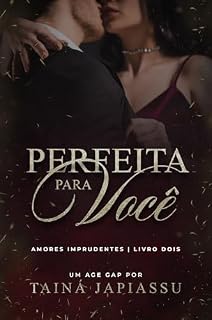 Livro Perfeita para você : O pai da minha melhor amiga (Amores Imprudentes Livro 2)