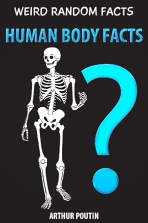 Amazon Com Weird Random Facts Human Body Facts Ebook Poutin Arthur Kindle Store
