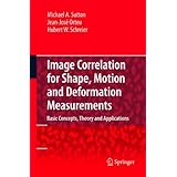 Image Correlation for Shape, Motion and Deformation Measurements: Basic Concepts,Theory and Applications