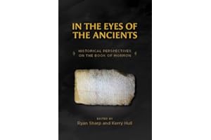 In the Eyes of the Ancients: Historical Perspectives on the Book of Mormon