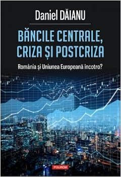 Bancile Centrale Criza Si Postcriza Romania Si Uniunea Europeana Incotro Amazon Co Uk Daniel Daianu 9789734674121 Books