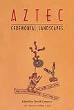 Aztec Ceremonial Landscapes by David Carrasco, William L. Fash