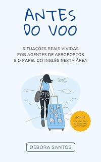 Livro ANTES DO VOO: SITUAÇÕES REAIS VIVIDAS POR AGENTES DE AEROPORTOS E O PAPEL DO INGLÊS NESTA ÁREA