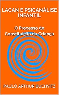 Livro LACAN E PSICANÁLISE INFANTIL: O Processo de Constituição da Criança