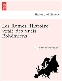 Les Romes Histoire Vraie Des Vrais Bohémiens French - 