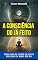Livro A Consciência do Já Feito: Como Viver no Estado do Desejo Realizado 24 Horas por Dia — O Sistema Prático de Neville Goddard para Manter a Suposição, Superar ... da Manifestação Consciente Livro 4)