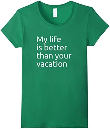Women's My Life is Better Than Your Vacation - Minimal Print Tshirt Medium Kelly Green