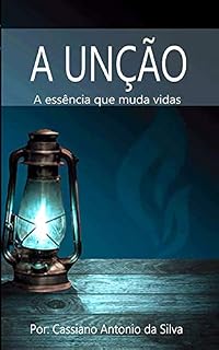Livro A Unção: A essência que muda vidas