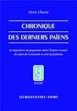 Chronique des derniers païens: La disparition du paganisme dans l'Empire romain, du règne de Const by