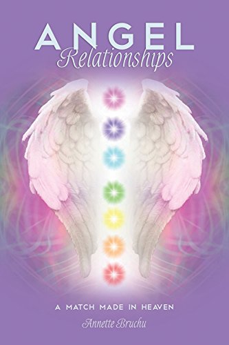 Angel Relationships: A Match Made in Heaven by Annette Bruchu