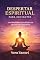 Livro DESPERTAR ESPIRITUAL PARA INICIANTES Um Guia Prático para Iniciar sua Jornada de Consciência (ESPIRITUALIDADE Livro 1)