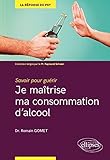 Je maîtrise ma consommation d'alcool : Savoir pour guérir by